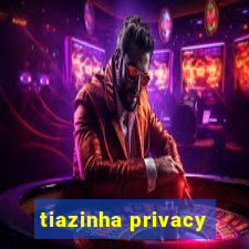 tiazinha privacy